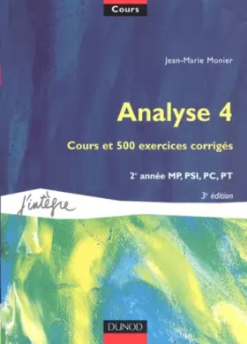 Couverture du produit · Cours de mathématiques, tome 4 : Analyse 4 : Cours et 500 exercices corrigés, 2e année MP, PSI, PC, PT