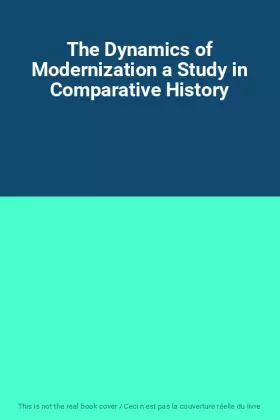 Couverture du produit · The Dynamics of Modernization a Study in Comparative History