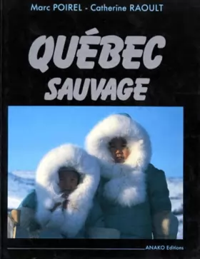 Couverture du produit · QUEBEC SAUVAGE. Du Saint-Laurent à l'Arctique