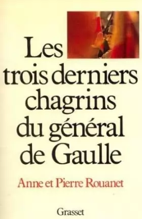Couverture du produit · Les trois derniers chagrins du Général de Gaulle