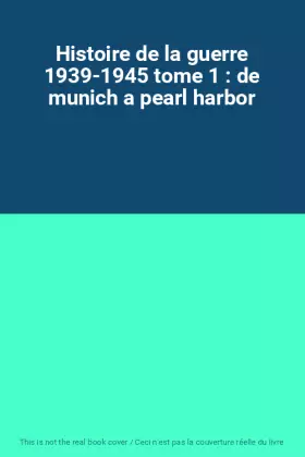 Couverture du produit · Histoire de la guerre 1939-1945 tome 1 : de munich a pearl harbor