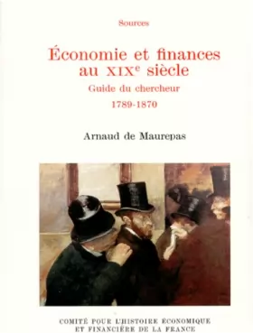 Couverture du produit · ECONOMIE ET FINANCES AU XIXEME SIECLE. : Guide du chercheur 1789-1870