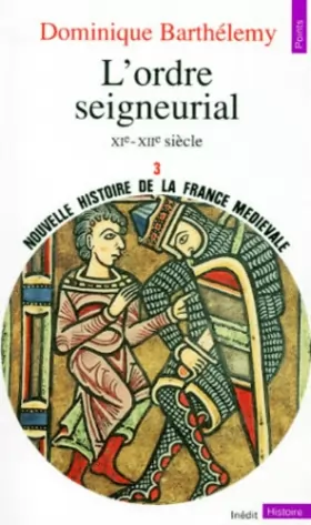 Couverture du produit · Nouvelle histoire de la France médiévale, Volume 3 : L'Ordre seigneurial, XIe-XIIe siècle