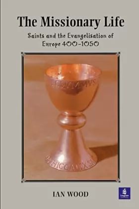 Couverture du produit · The Missionary Life: Saints and the Evangelisation of Europe 400-1050