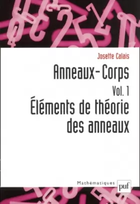 Couverture du produit · Anneaux-Corps, volume 1 : Eléments de théorie des anneaux