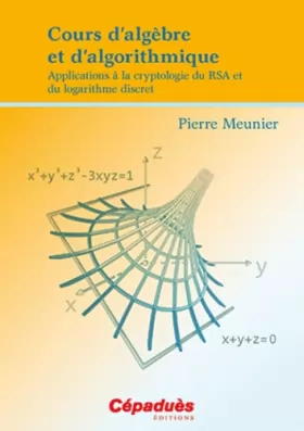 Couverture du produit · Cours d'algèbre et d'algorithmique - Applications à la cryptologie du RSA et du logarithme discret