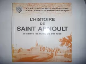 Couverture du produit · L'histoire de Saint-Arnoult : à travers les noms de ses rues