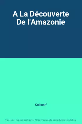 Couverture du produit · A La Découverte De l'Amazonie