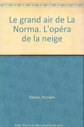Couverture du produit · Le grand air de La Norma. L'opéra de la neige