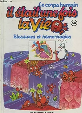 Couverture du produit · Il était une fois la vie n°50 : Blessures et hémorragies