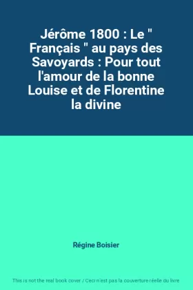 Couverture du produit · Jérôme 1800 : Le " Français " au pays des Savoyards : Pour tout l'amour de la bonne Louise et de Florentine la divine