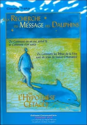 Couverture du produit · Recherche du message des dauphins ou l'Hypothèse cétacés : Ou comment on en est arrivé là et Comment s'en sortir