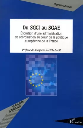 Couverture du produit · Du Sgci au Sgae Evolution d'une administration de coordination au coeur de la politique européenne de la France