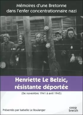 Couverture du produit · Henriette Le Belzic : Résistante-déportée, novembre 1941 - avril 1945