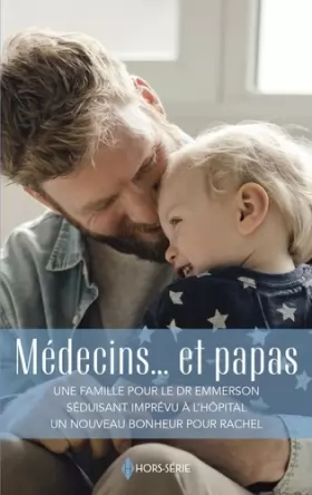 Couverture du produit · Médecins... et papas: Une famille pour le Dr Emmerson - Séduisant imprévu à l'hôpital - Un nouveau bonheur pour Rachel