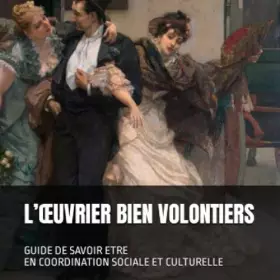 Couverture du produit · L'Oeuvrier Bien Volontiers: Guide de savoir-être en coordination sociale et culturelle