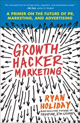Couverture du produit · Growth Hacker Marketing: A Primer on the Future of PR, Marketing, and Advertising