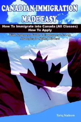 Couverture du produit · Canadian Immigration Made Easy: How to Immigrate into Canada All Classes, How to Apply With Settlement Guide & Employment Searc