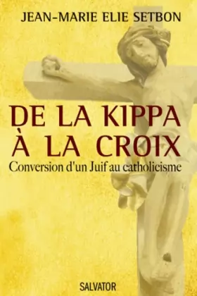 Couverture du produit · De la kippa à la croix : Conversion d'un Juif au catholicisme