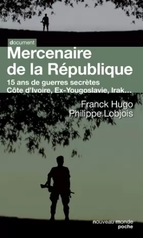 Couverture du produit · Mercenaire de la République: 15 ans de guerres secrètes. Côte d'Ivoire, Ex-Yougoslavie, Irak...