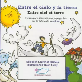 Couverture du produit · Entre el cielo y la tierra - Entre ciel et terre: Expressions idiomatiques espagnoles sur le thème de la nature