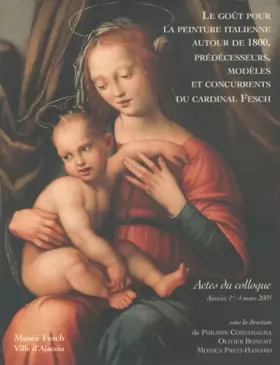Couverture du produit · Le goût pour la peinture italienne autour de 1800, prédécesseurs, modèles et concurrents du cardinal Fesch: Actes du colloque, 