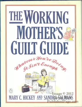Couverture du produit · The Working Mother's Guilt Guide: Whatever You're Doing, It Isn't Enough