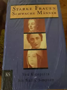 Couverture du produit · Starke Frauen, schwache Manner: Von Kleopatra bis Wallis Simpson (German Edition)
