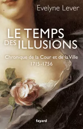 Couverture du produit · Le temps des illusions: Chronique de la Cour et de la Ville, 1715-1756