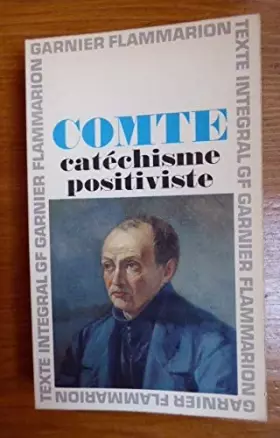 Couverture du produit · Auguste Comte. Catéchisme positiviste : . Chronologie, introduction et notes par Pierre Arnaud