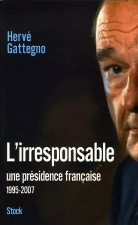Couverture du produit · L'irresponsable : Une présidence française (1995-2007)