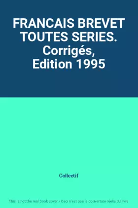 Couverture du produit · FRANCAIS BREVET TOUTES SERIES. Corrigés, Edition 1995