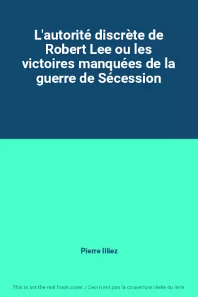 Couverture du produit · L'autorité discrète de Robert Lee ou les victoires manquées de la guerre de Sécession