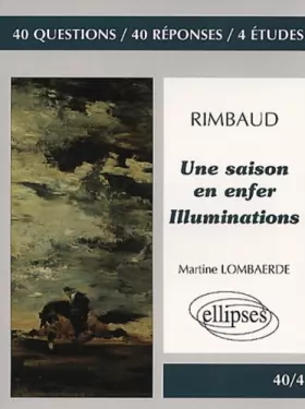 Couverture du produit · Rimbaud, Une saison en enfer - Illuminations : 40 questions, 40 réponses 4 études