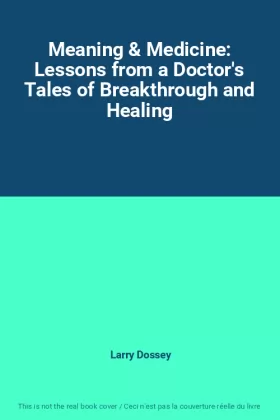Couverture du produit · Meaning & Medicine: Lessons from a Doctor's Tales of Breakthrough and Healing