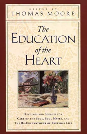 Couverture du produit · The Education of the Heart: Readings and Sources from Care of the Soul, Soul Mates