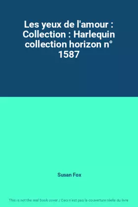 Couverture du produit · Les yeux de l'amour : Collection : Harlequin collection horizon n° 1587