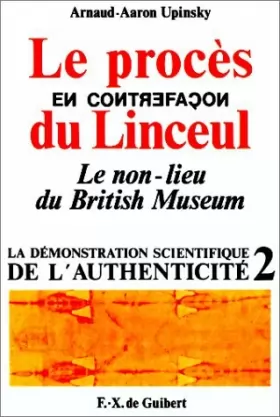 Couverture du produit · Le procès en contrefaçon du Linceul : Le non-lieu du British Museum (La démonstration scientifique de l'authenticité t. 2)
