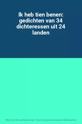 Couverture du produit · Ik heb tien benen: gedichten van 34 dichteressen uit 24 landen