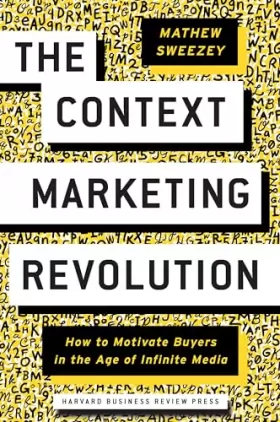 Couverture du produit · The Context Marketing Revolution: How to Motivate Buyers in the Age of Infinite Media