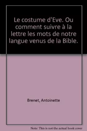 Couverture du produit · Le costume d'Eve : Ou comment suivre à la lettre les mots de notre langue venus de la Bible