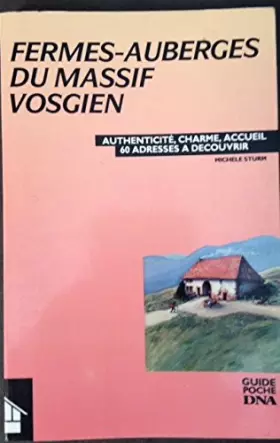 Couverture du produit · FERMES-AUBERGES DU MASSIF VOSGIEN -AUTHENTICITE, CHARME, ACCUEIL -60 ADRESSES A DECOUVRIR