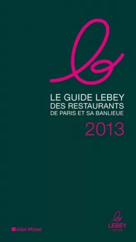 Couverture du produit · Le guide Lebey des restaurants de Paris et sa banlieue 2013