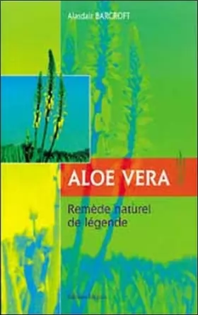 Couverture du produit · Aloe vera - Remède naturel de légende