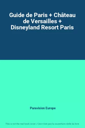 Couverture du produit · Guide de Paris + Château de Versailles + Disneyland Resort Paris