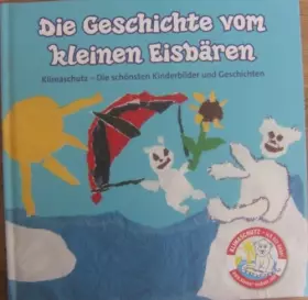 Couverture du produit · Die Geschichte vom kleinen Eisbären Klimaschutz - Die schönsten Kinderbilder und Geschichten - Susanne Steffe