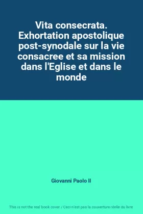 Couverture du produit · Vita consecrata. Exhortation apostolique post-synodale sur la vie consacree et sa mission dans l'Eglise et dans le monde