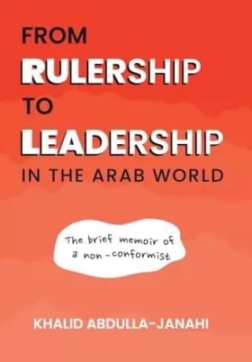 Couverture du produit · From Rulership to Leadership in the Arab World: The Brief Memoir of a Non-Conformist