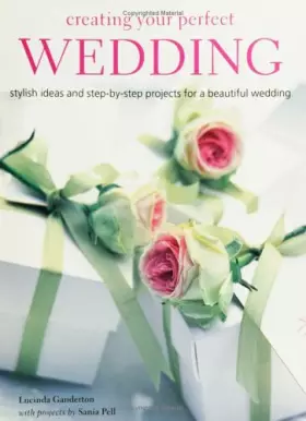 Couverture du produit · Creating Your Perfect Wedding: Stylish Ideas And Step-by-step Projects for a Beautiful Wedding