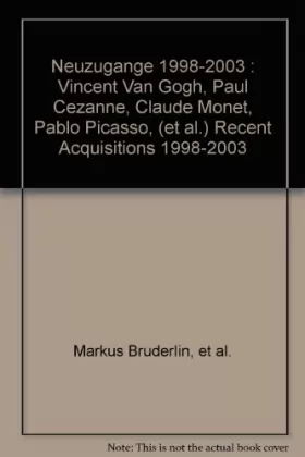 Couverture du produit · Neuzugange 1998-2003 : Vincent Van Gogh, Paul Cezanne, Claude Monet, Pablo Picasso, (et al.) Recent Acquisitions 1998-2003